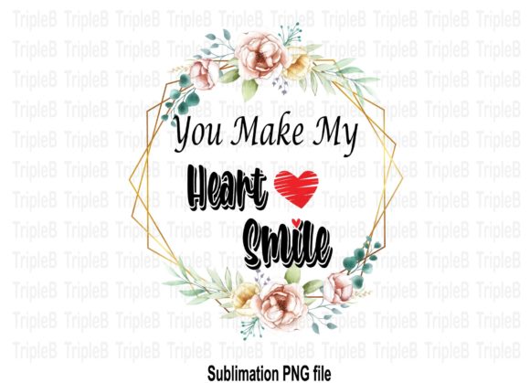 Download You Make My Heart Smile Sublimation - Sublimation Collection