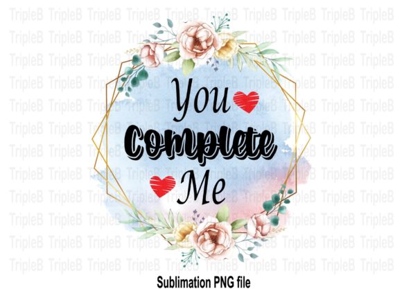 Download You Complete Me Valentines Sublimation - Sublimation Collection