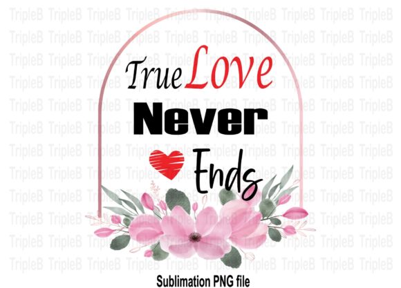 Download True Love Never Ends Sublimation - Sublimation Collection