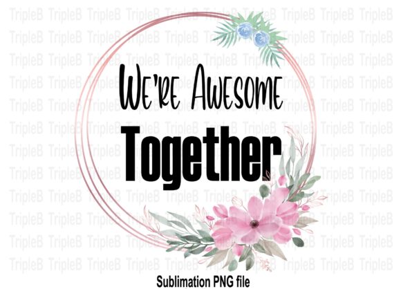 Download We're Awesome Together Sublimation - Sublimation Collection