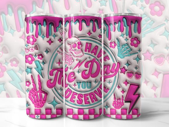Download Have the Day You Deserve 3D Tumbler Wrap - 3d tumbler Collection